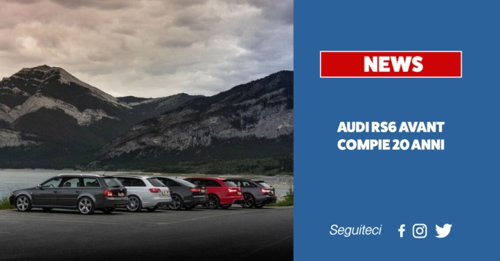Audi RS6 Avant compie 20 anni